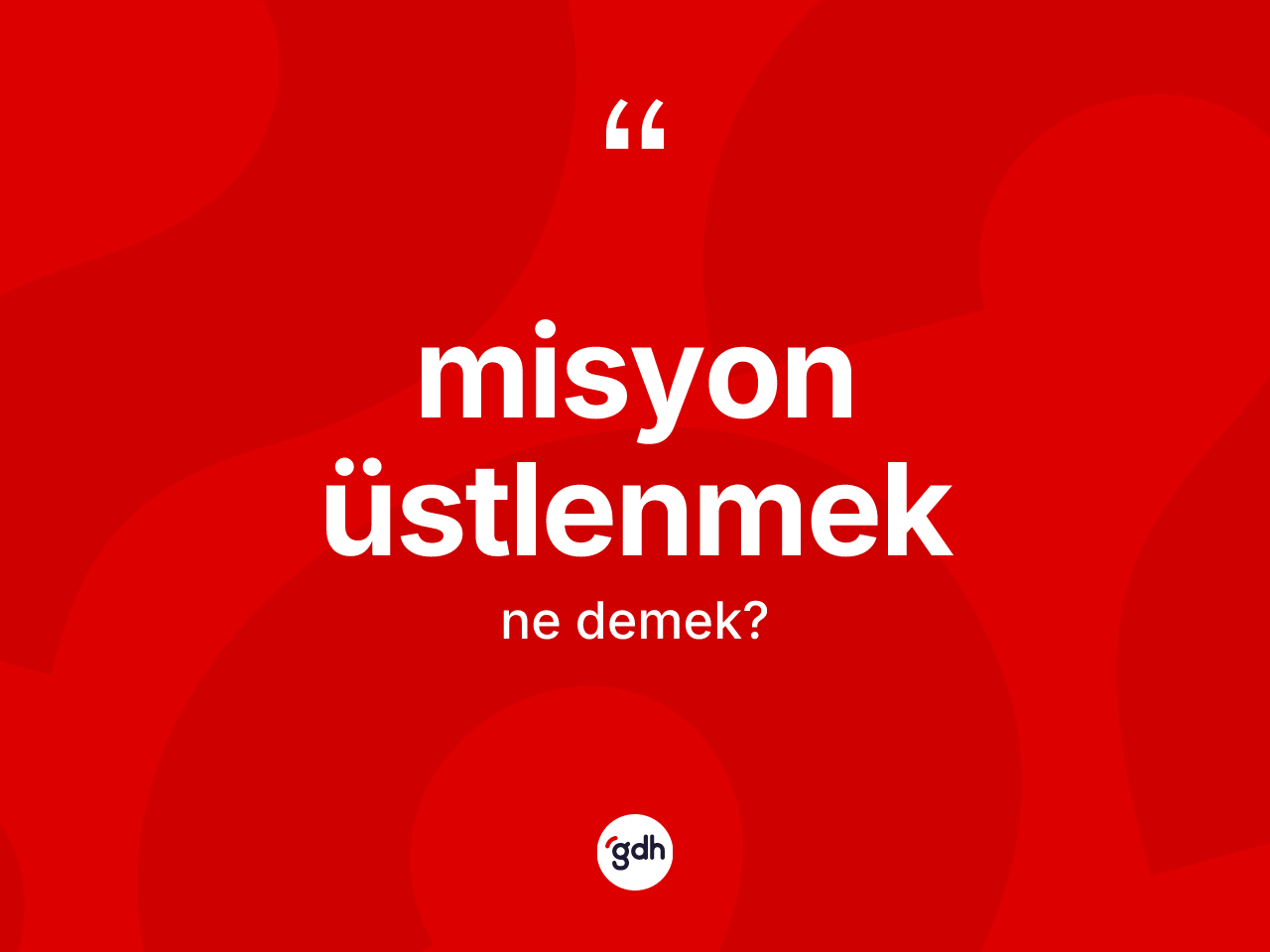 Misyon üstlenmek ifadesi ne demektir? Misyon üstlenmek ifadesi nerede kullanılır?