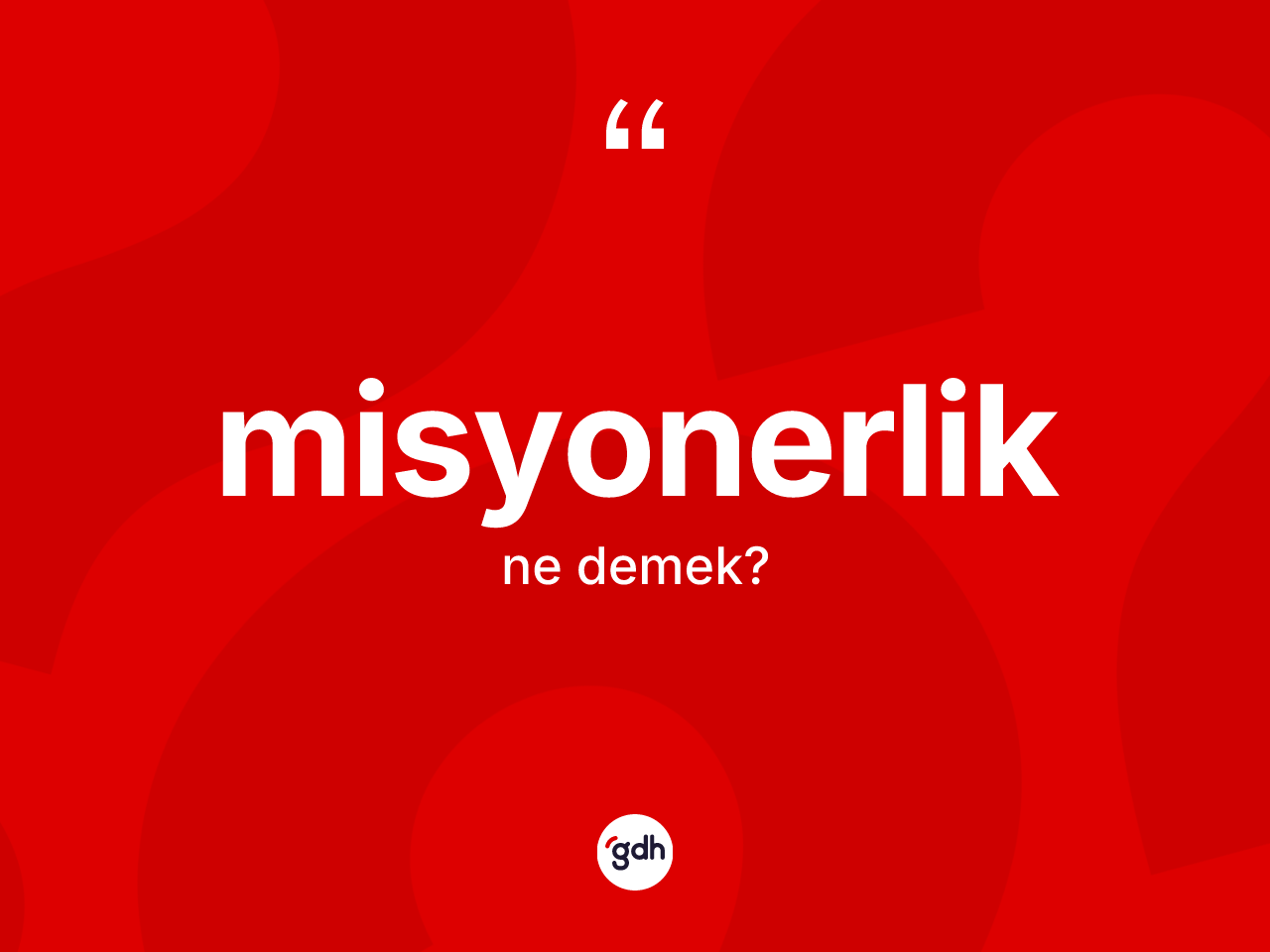 Misyonerlik kelimesinin tanımı nedir? Misyonerlik kelimesinin özellikleri nelerdir?