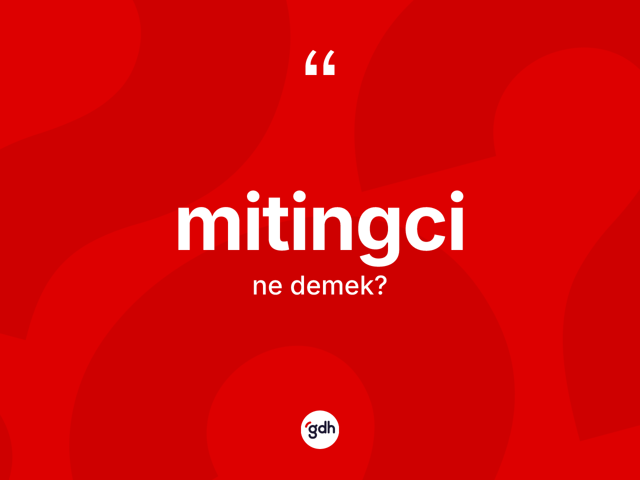 Mitingci kelimesinin sözlükteki tanımı nedir? Mitingcinin sözlükteki anlamı nedir?