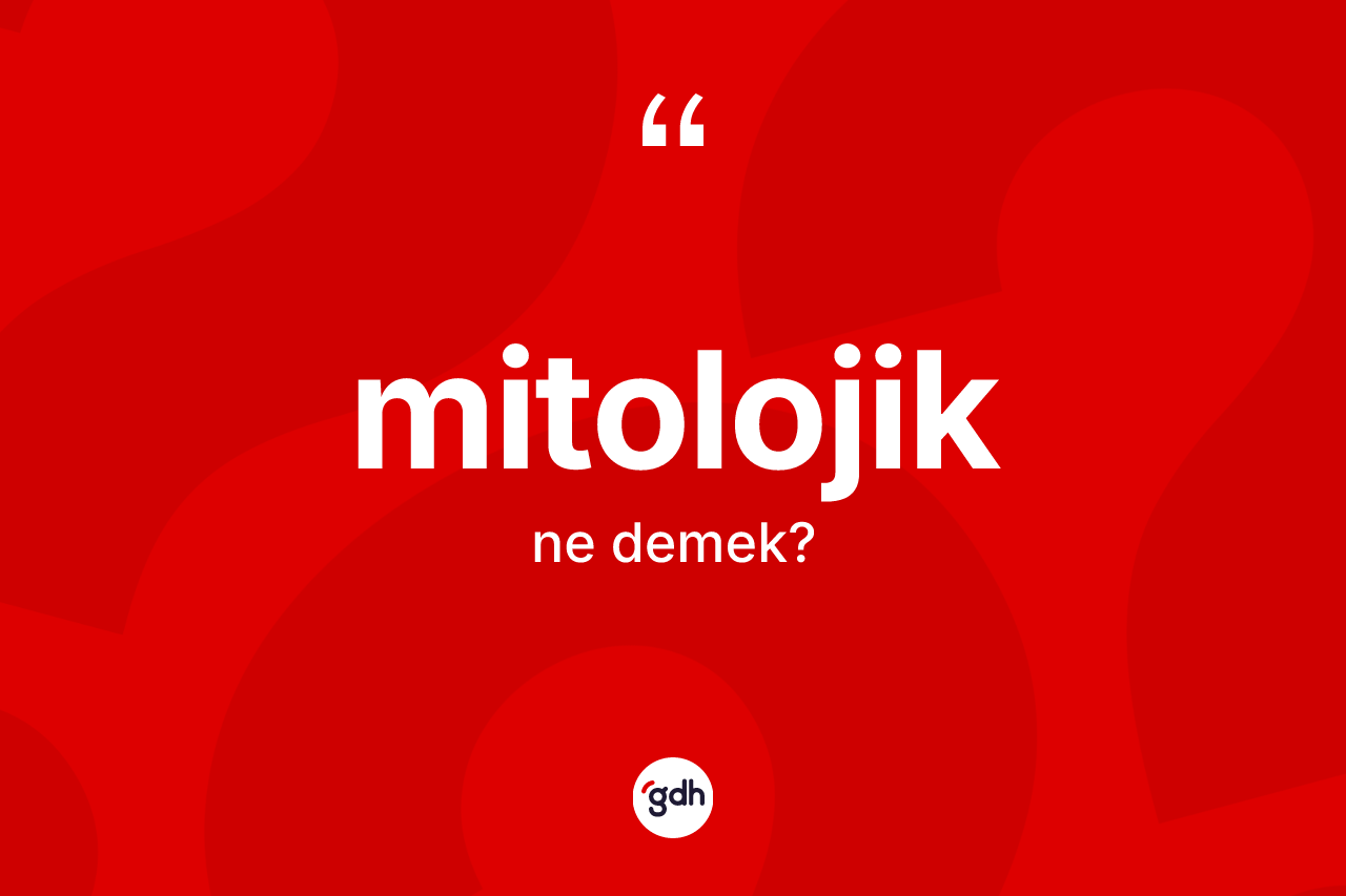 Mitolojik ne demek? Mitolojiğin TDK'ya göre anlamı nedir?