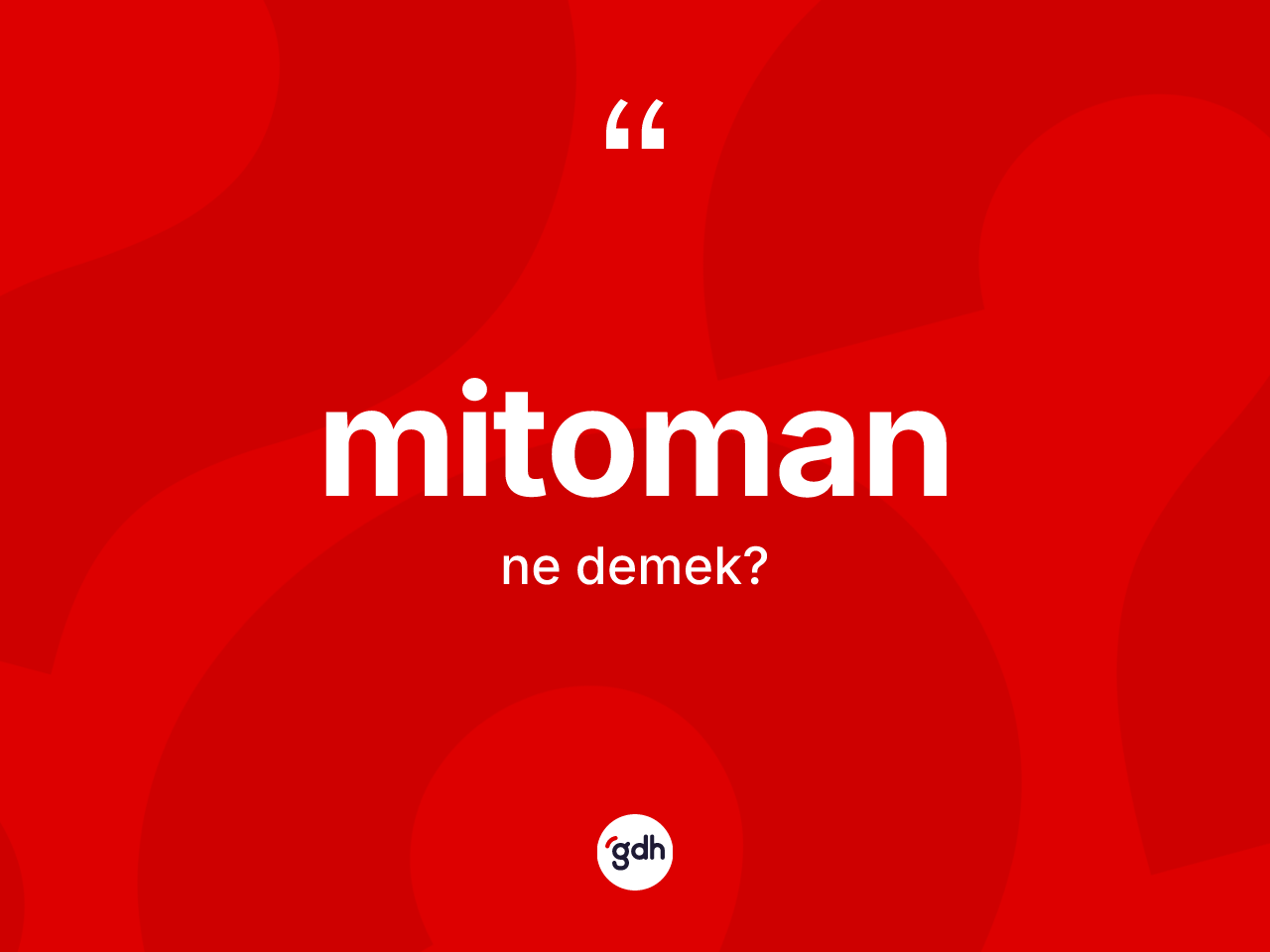 Mitoman  kelimesi ne demek? Mitoman ın halk arasındaki kullanımı nasıldır?