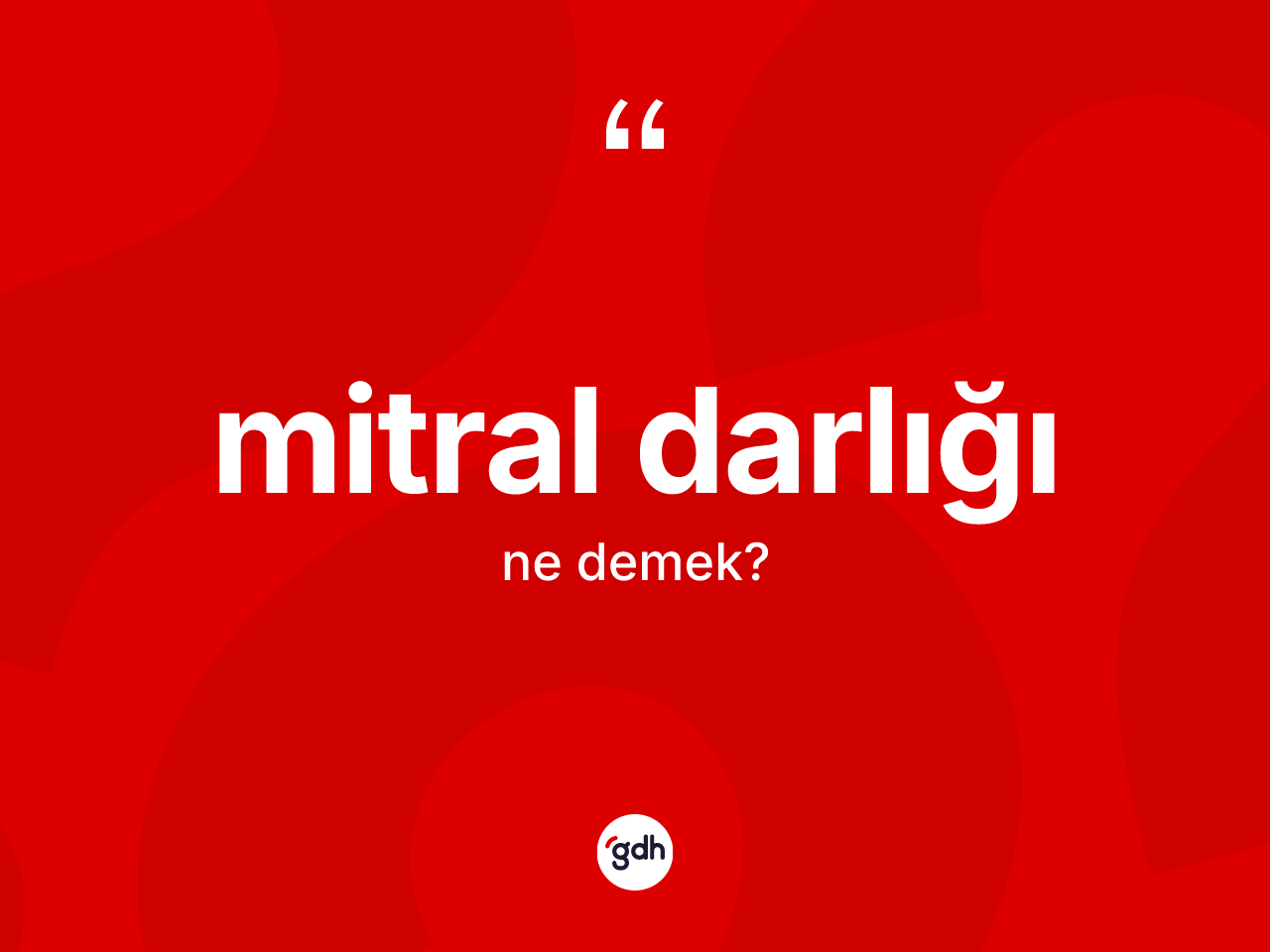Mitral darlığı kelimesi ne demek? Mitral darlığı kelimesinin kaç farklı anlamı var?