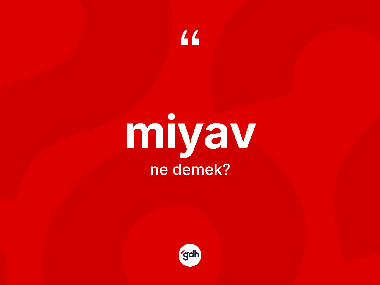 Miyav kelimesinin sözlükteki tanımı nedir? Miyavın TDK'ya göre anlamı nedir?
