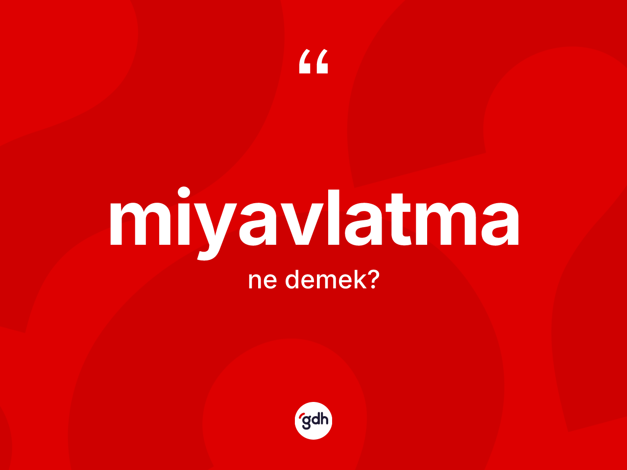Miyavlatma kelimesinin anlamı nedir? Miyavlatma kelimesinin özellikleri nelerdir?