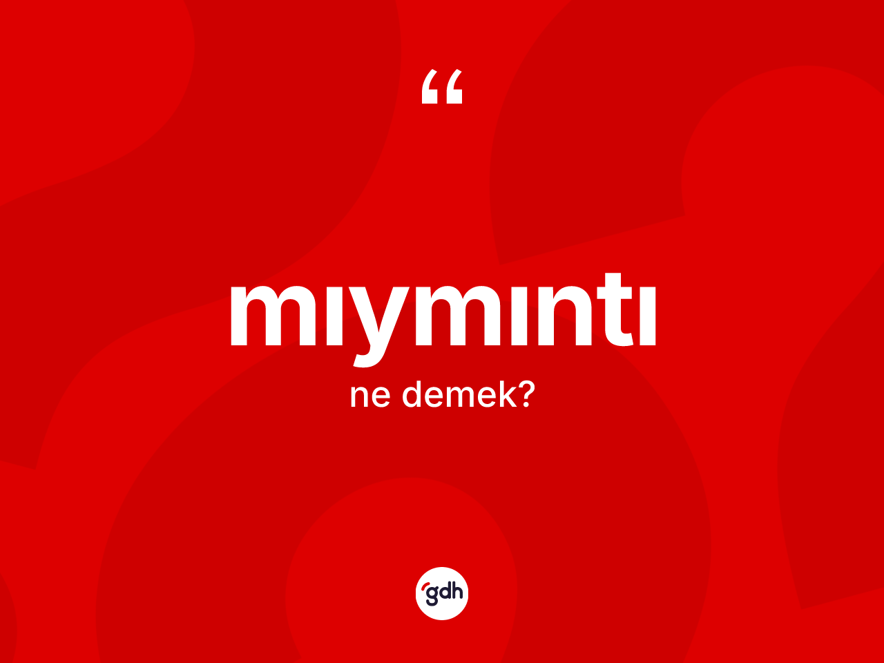 Mıymıntı kelimesinin anlamı nedir? Mıymıntının TDK'ya göre anlamı nedir?