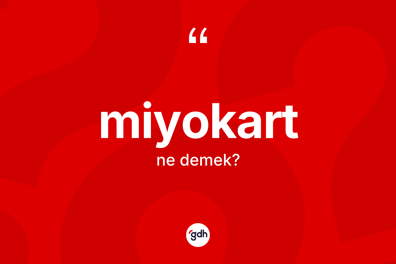 Miyokart kelimesinin tanımı nedir? Miyokart kelimesinin kaç farklı anlamı var?