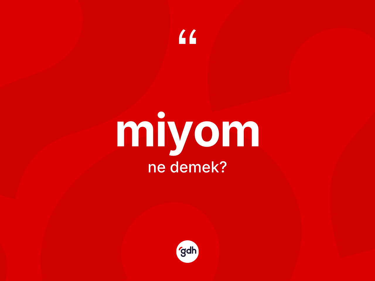 Miyom ne anlama gelir? Miyomun sözlükteki anlamı nedir?