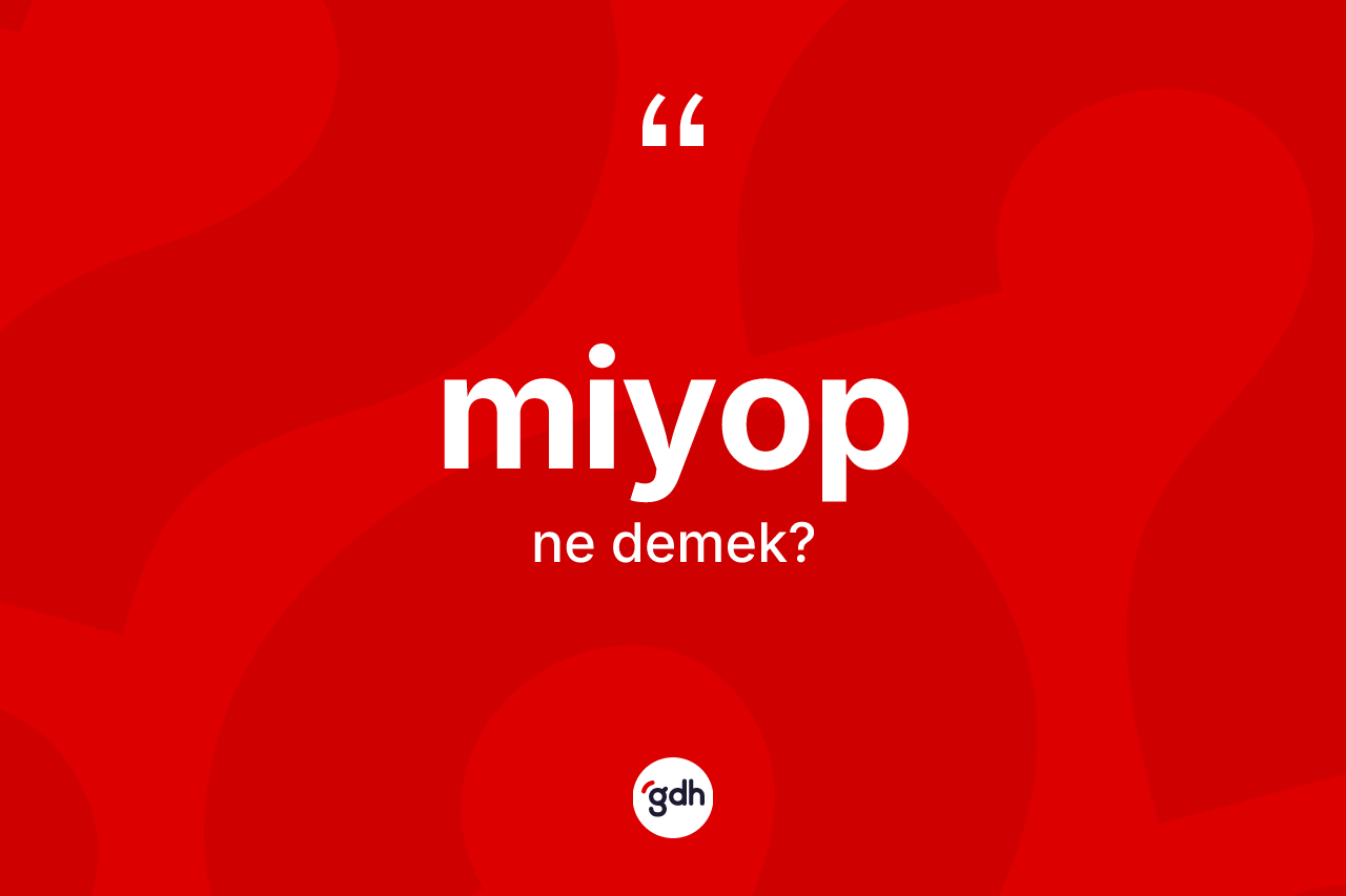 Miyop kelimesi ne anlama gelir?
