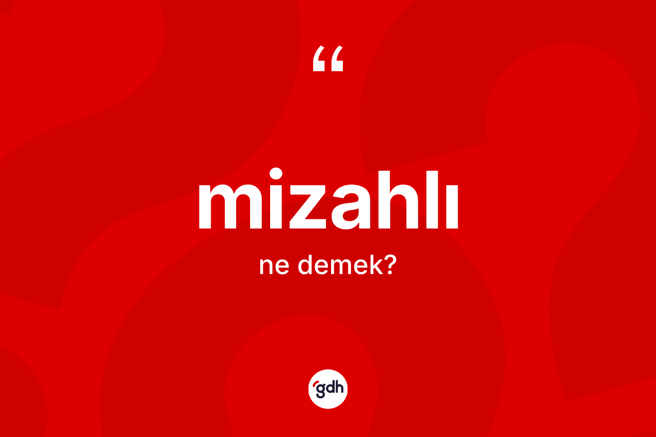 Mizahlı nedir? Mizahlının TDK'ya göre anlamı nedir?