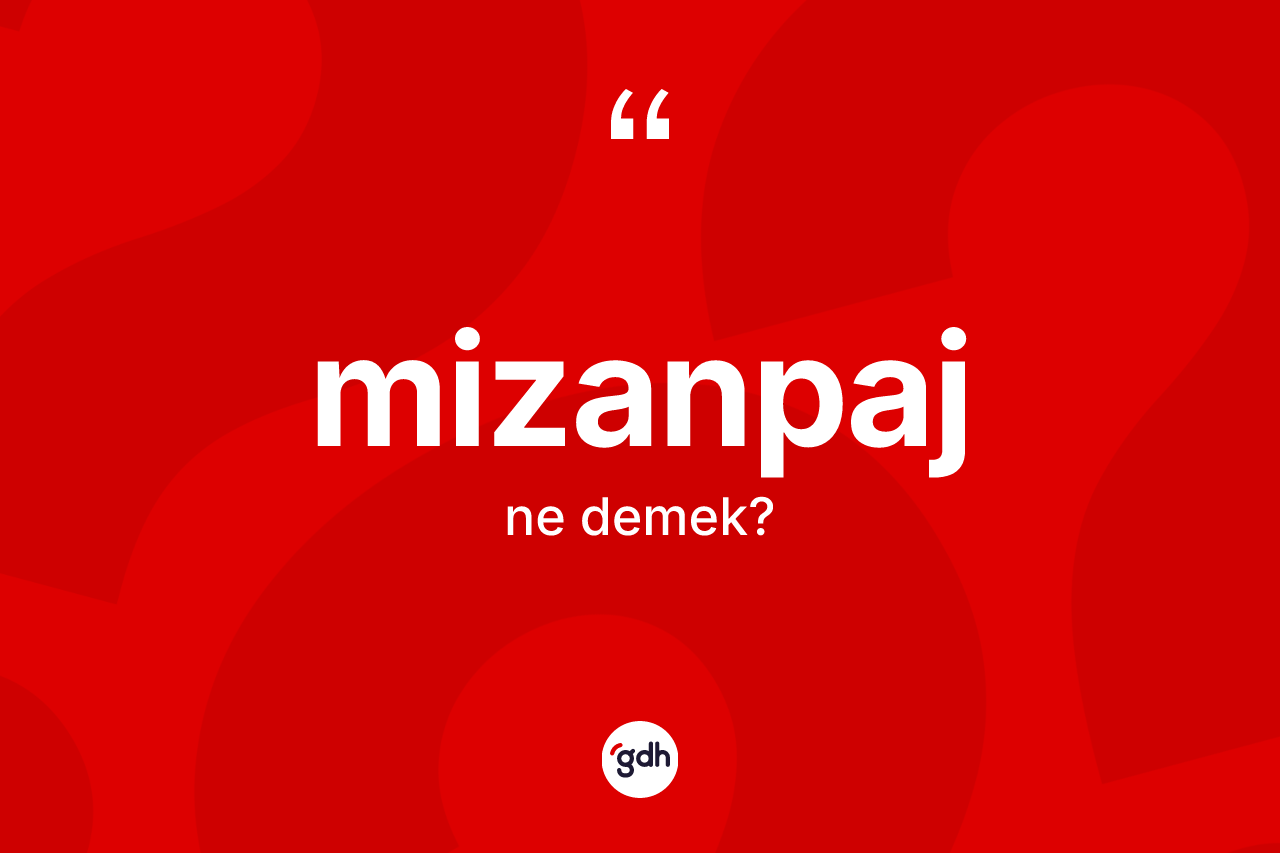 Mizanpaj kelimesinin sözlükteki tanımı nedir? Mizanpajın sözlükteki anlamı nedir?