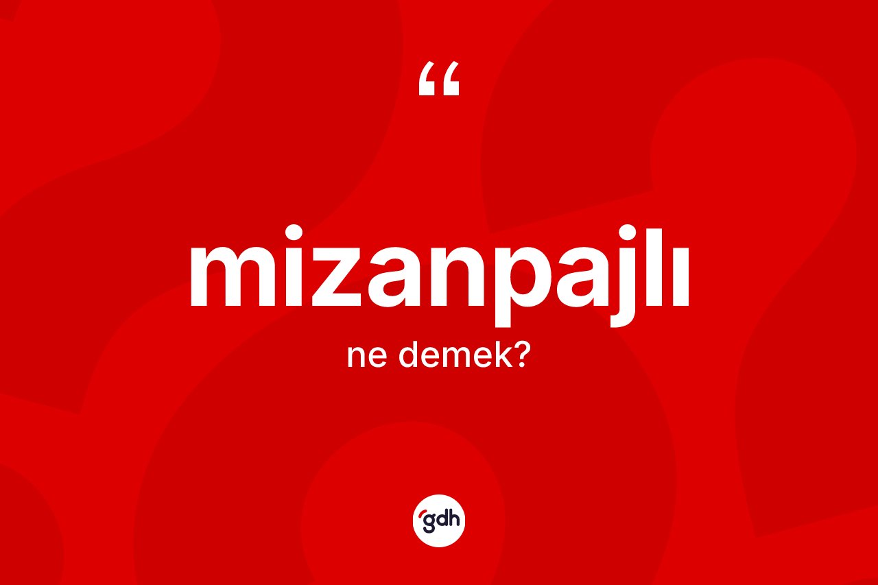 Mizanpajlı kelimesi ne demek? Mizanpajlının sözlükteki anlamı nedir?