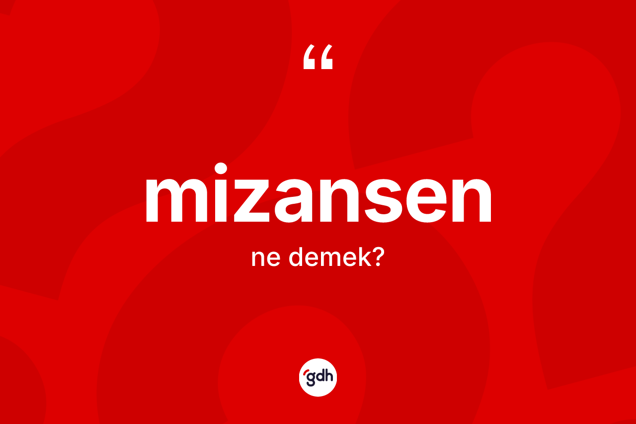 Mizansen kelimesinin anlamı nedir? Mizansenin halk arasındaki kullanımı nasıldır?