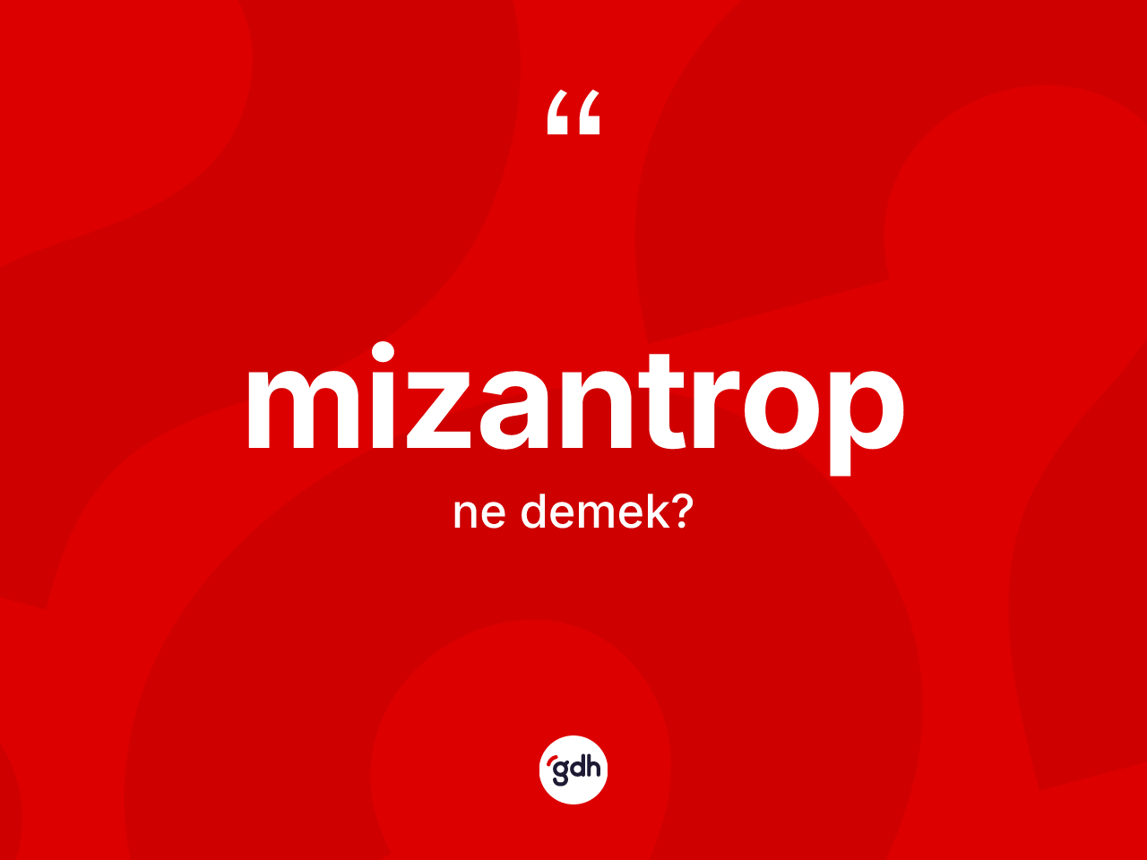 Mizantrop kelimesi nedir? Mizantrobun TDK'ya göre anlamı nedir?