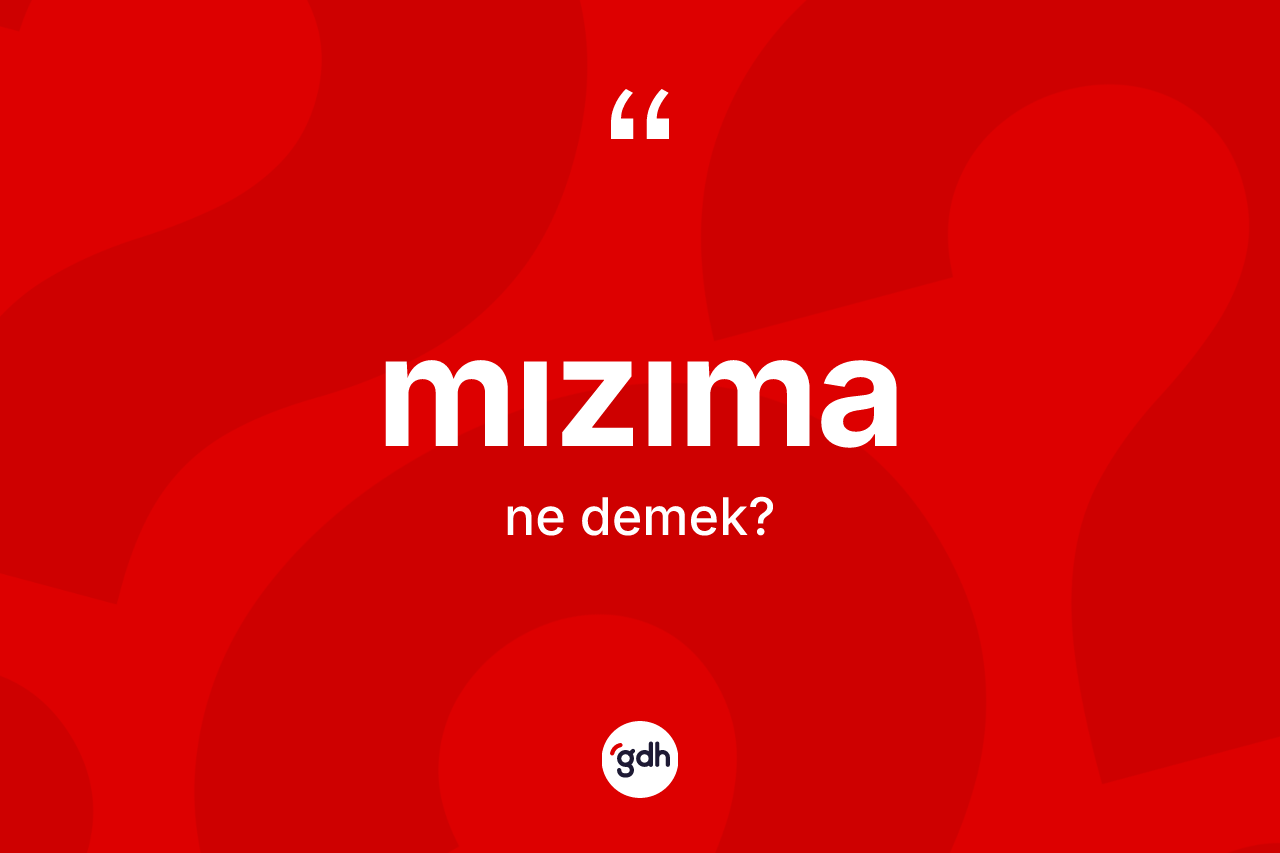 Mızıma kelimesinin sözlükteki tanımı nedir? Mızımanın TDK'ya göre anlamı nedir?