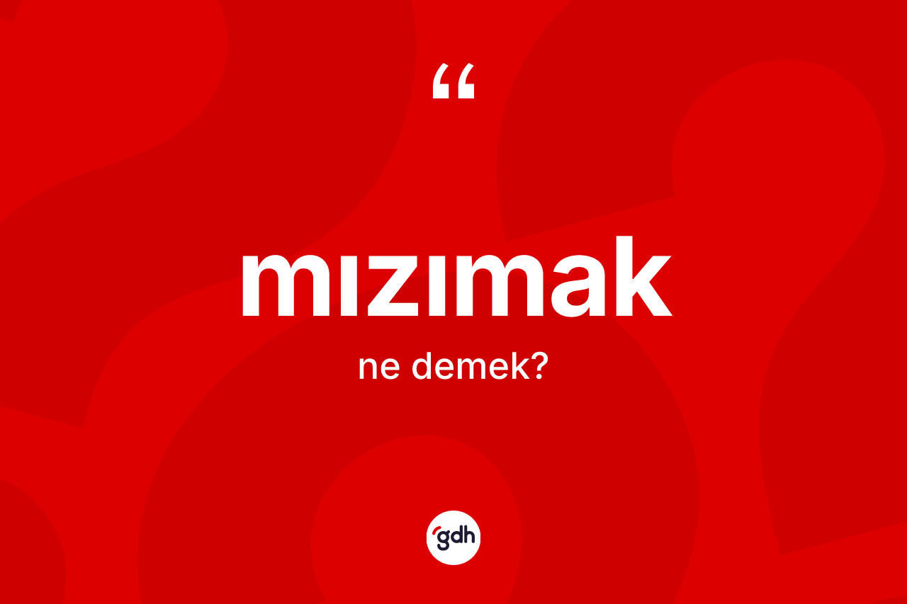 Mızımak kelimesinin sözlükteki tanımı nedir? Mızımağın TDK'ya göre anlamı nedir?