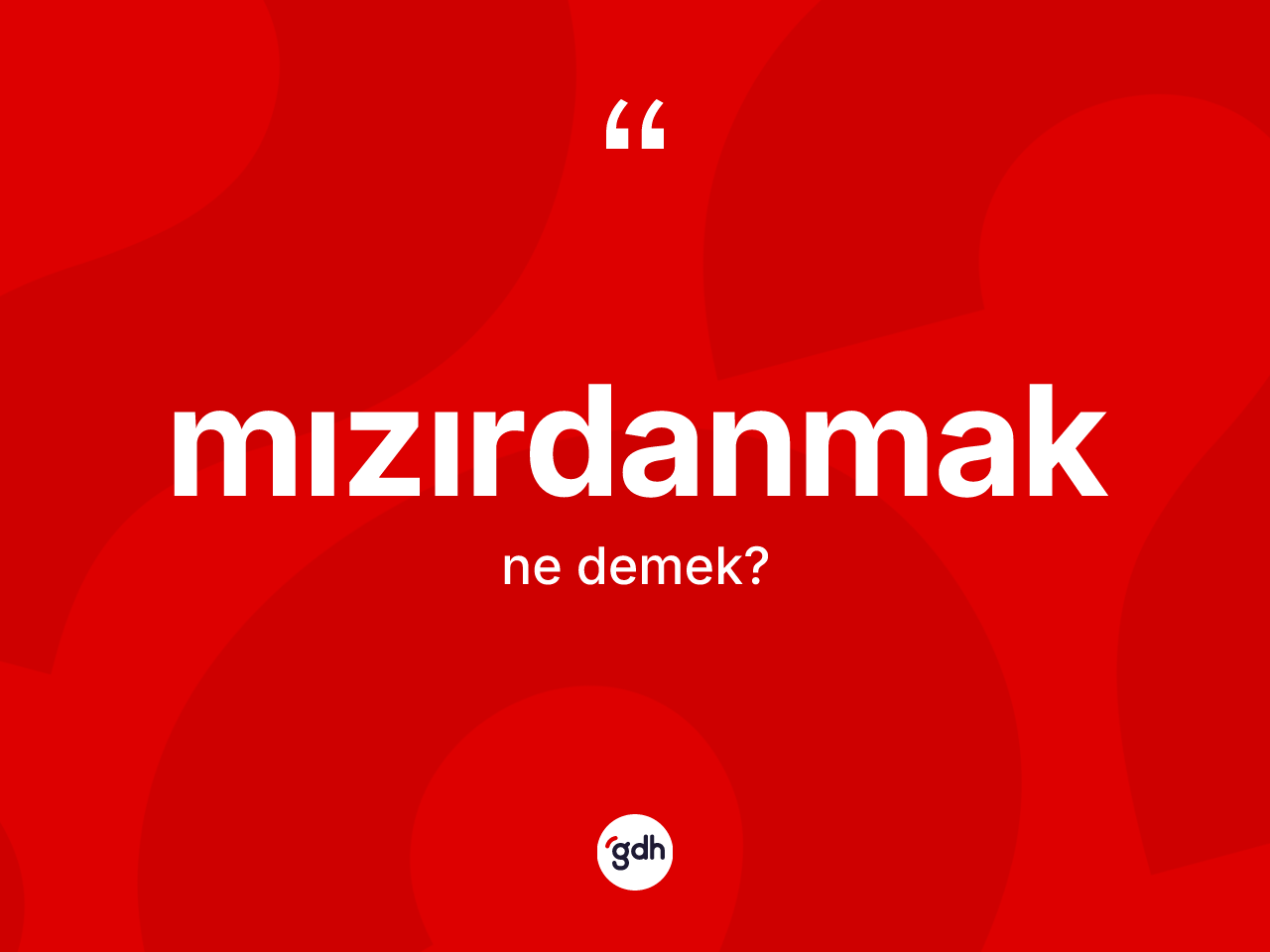 Mızırdanmak kelimesi nedir? Mızırdanmak kelimesinin TDK'ya göre açıklaması nedir?
