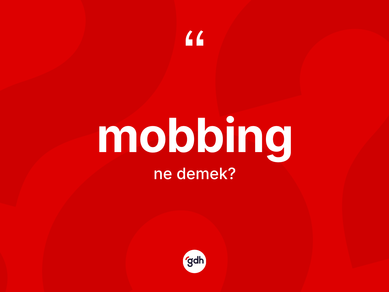 Mobbing ne anlama gelir? Mobbing kelimesinin kaç farklı anlamı var?