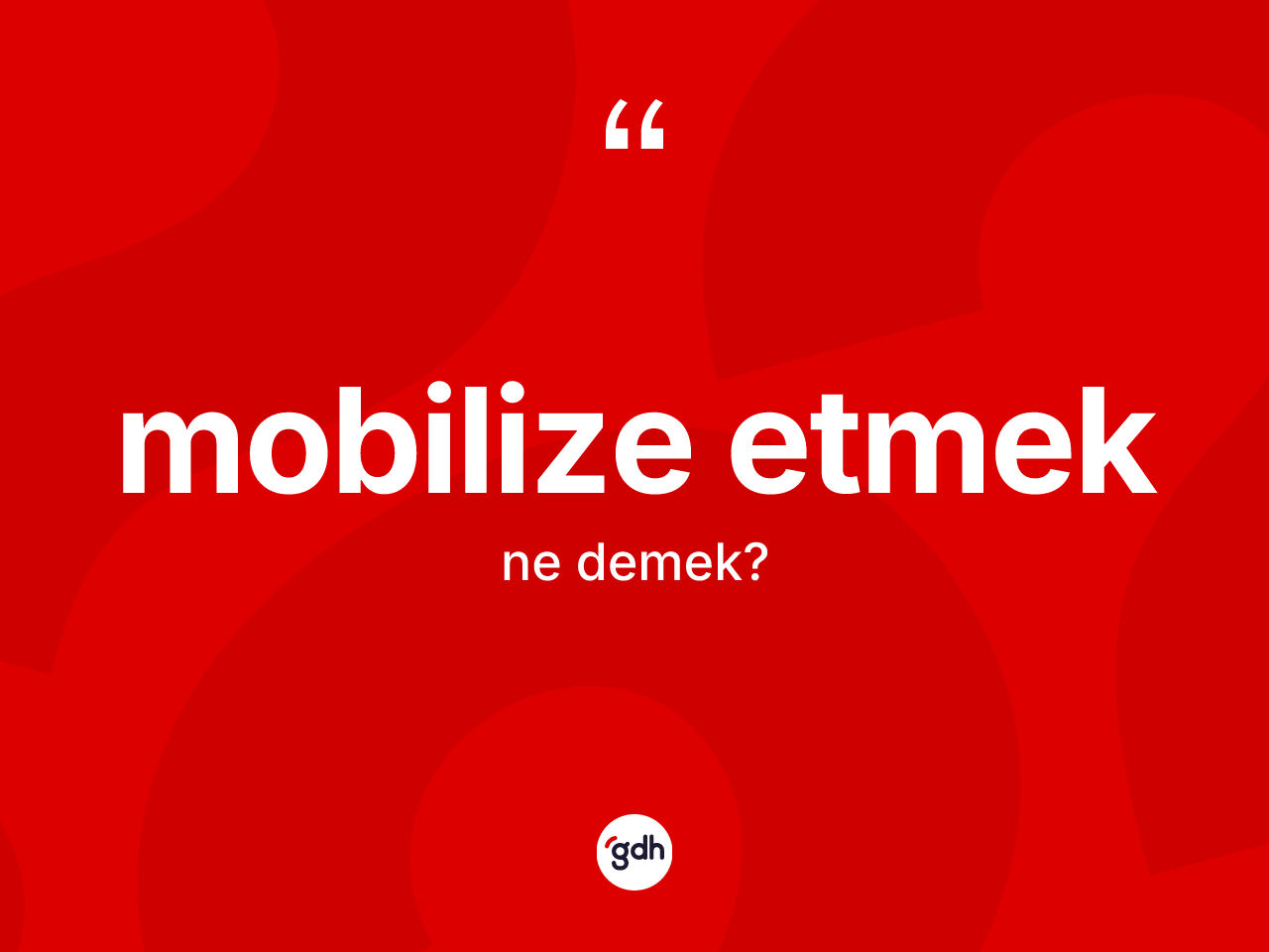 Mobilize etmek ifadesinin kısaca anlamı nedir? Mobilize etmek ifadesinin TDK anlamı nedir?