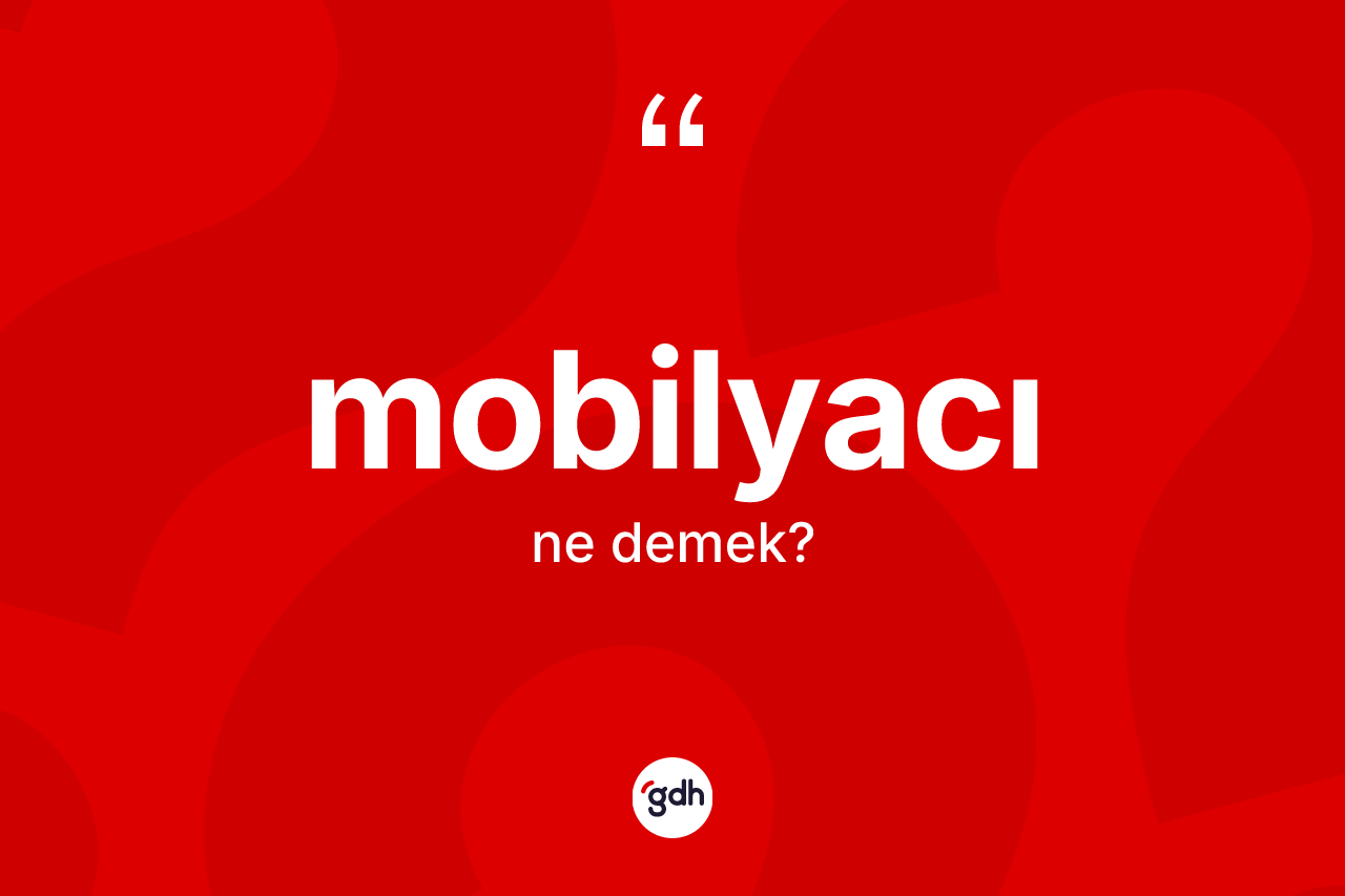 Mobilyacı ne demek? Mobilyacı kelimesinin özellikleri nelerdir?