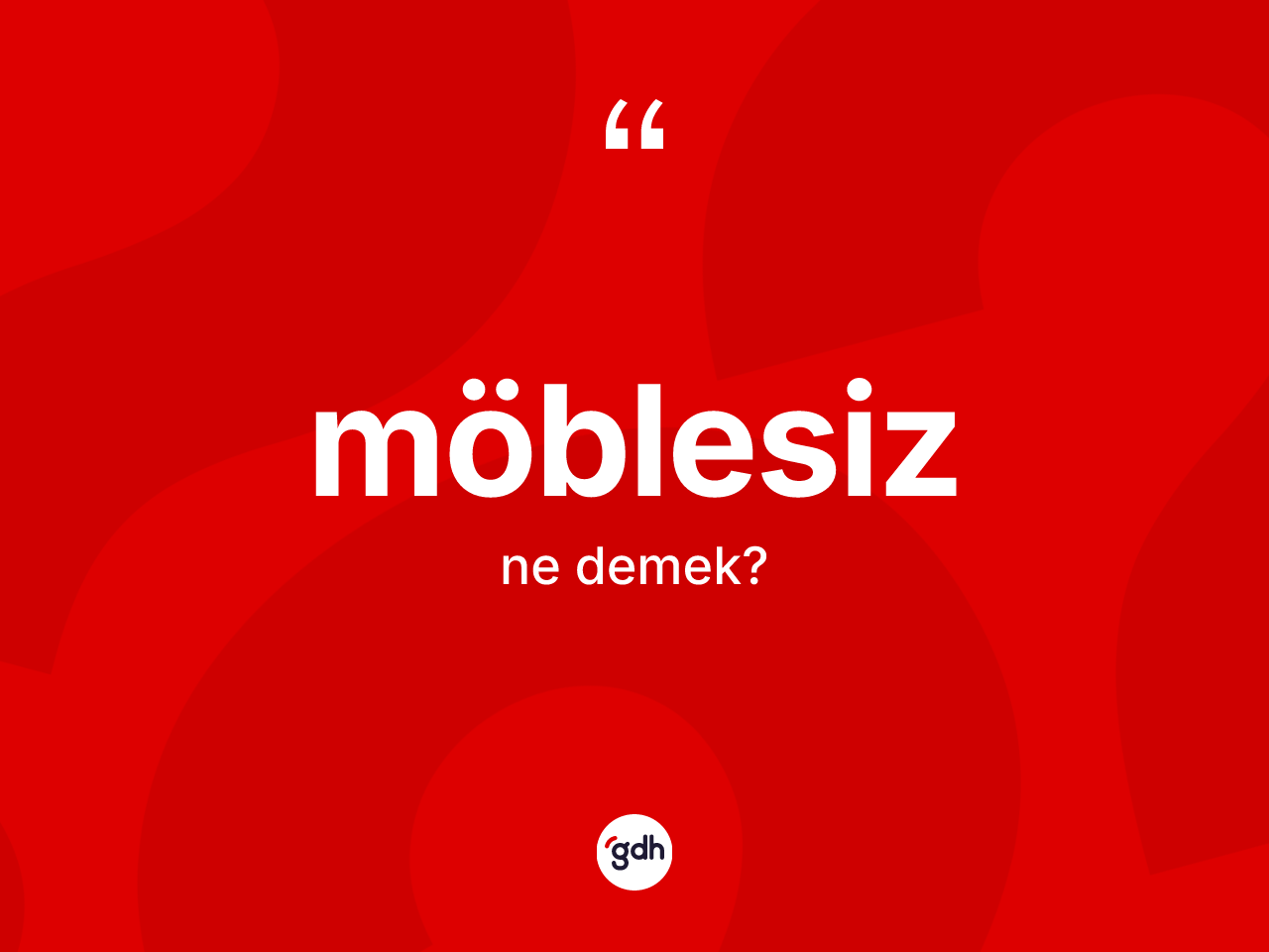 Möblesiz kelimesinin sözlükteki tanımı nedir? Möblesizin halk arasındaki kullanımı nasıldır?