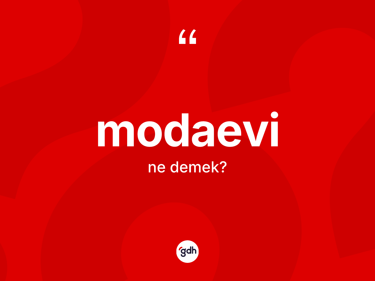 Modaevi ne demek? Modaevinin TDK'ya göre anlamı nedir?