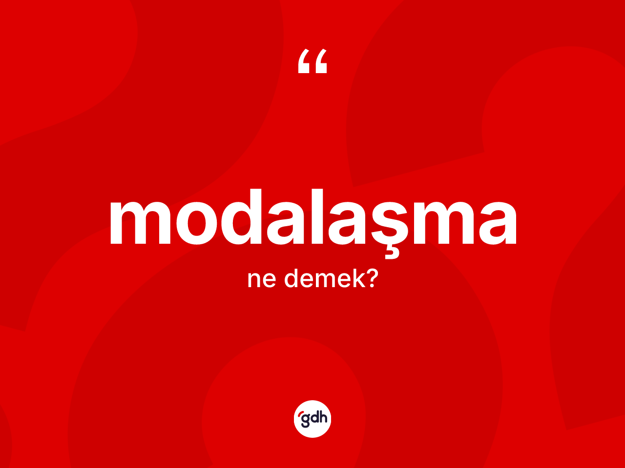 Modalaşma kelimesinin sözlükteki tanımı nedir? Modalaşmanın TDK'ya göre anlamı nedir?