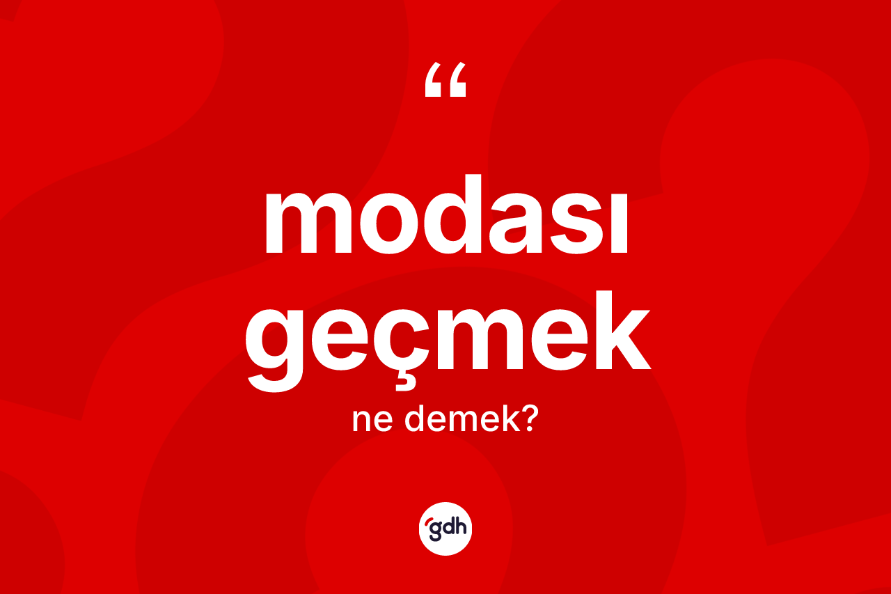 Modası geçmek ifadesinin anlamı nedir? Modası geçmek ifadesinin sözlük anlamı nedir?