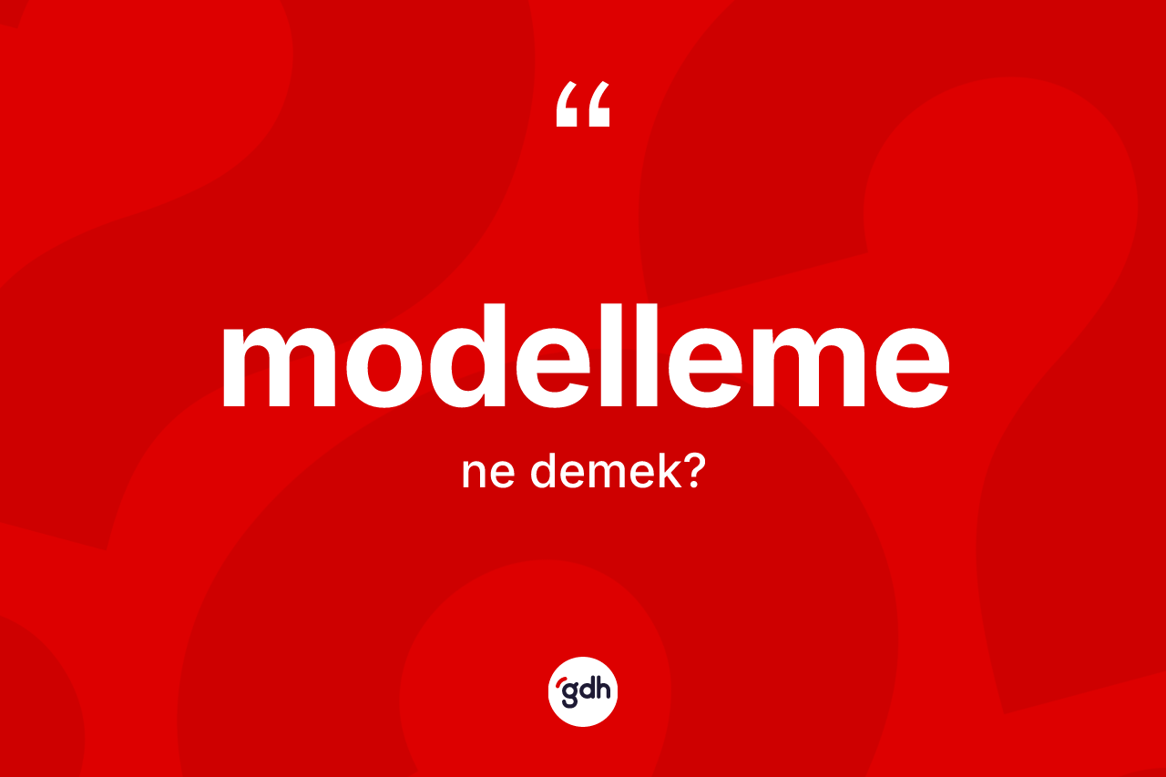 Modelleme kelimesinin anlamı nedir? Modelleme kelimesinin TDK anlamı nedir?