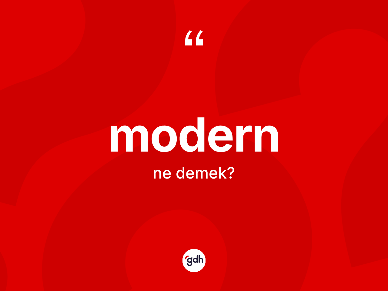 Modern kelimesi nedir? Modernin TDK'ya göre anlamı nedir?