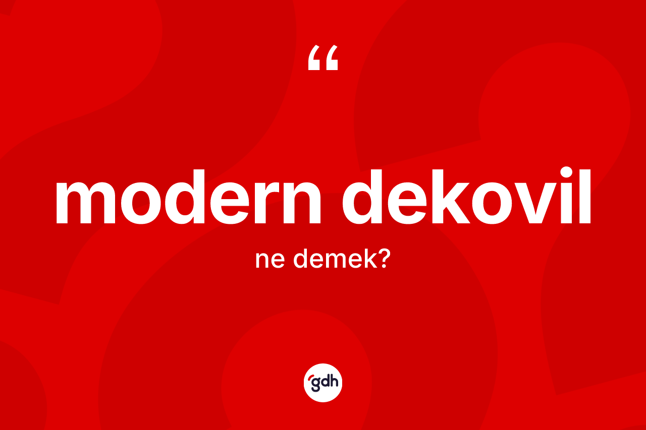 Modern dekovil kelimesinin tanımı nedir? Modern dekovil kelimesinin özellikleri nelerdir?