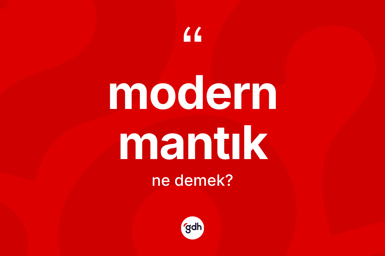 Modern mantık kelimesinin anlamı nedir? Modern mantığın sözlükteki anlamı nedir?