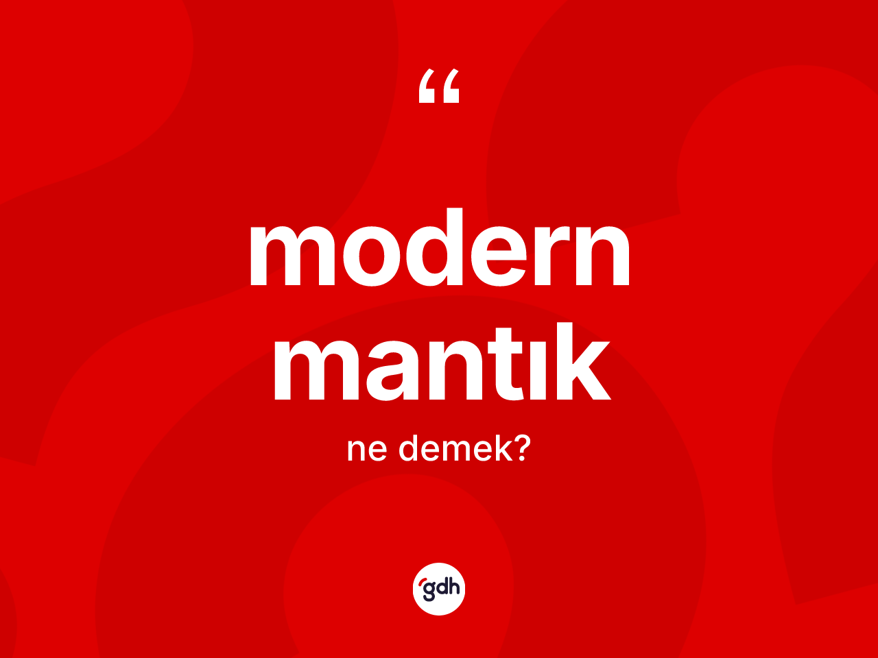 Modern mantık kelimesinin anlamı nedir? Modern mantığın sözlükteki anlamı nedir?