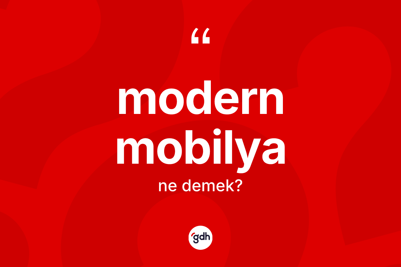 Modern mobilya kelimesinin anlamı nedir? Modern mobilya kelimesinin özellikleri nelerdir?