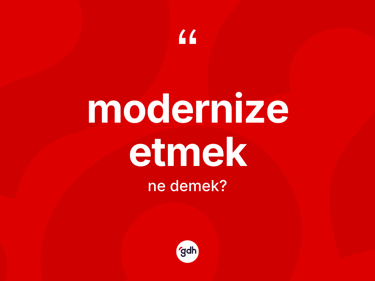 Modernize etmek ifadesinin tanımı nedir? Modernize etmek ifadesinin TDK'ya göre açıklaması nedir?