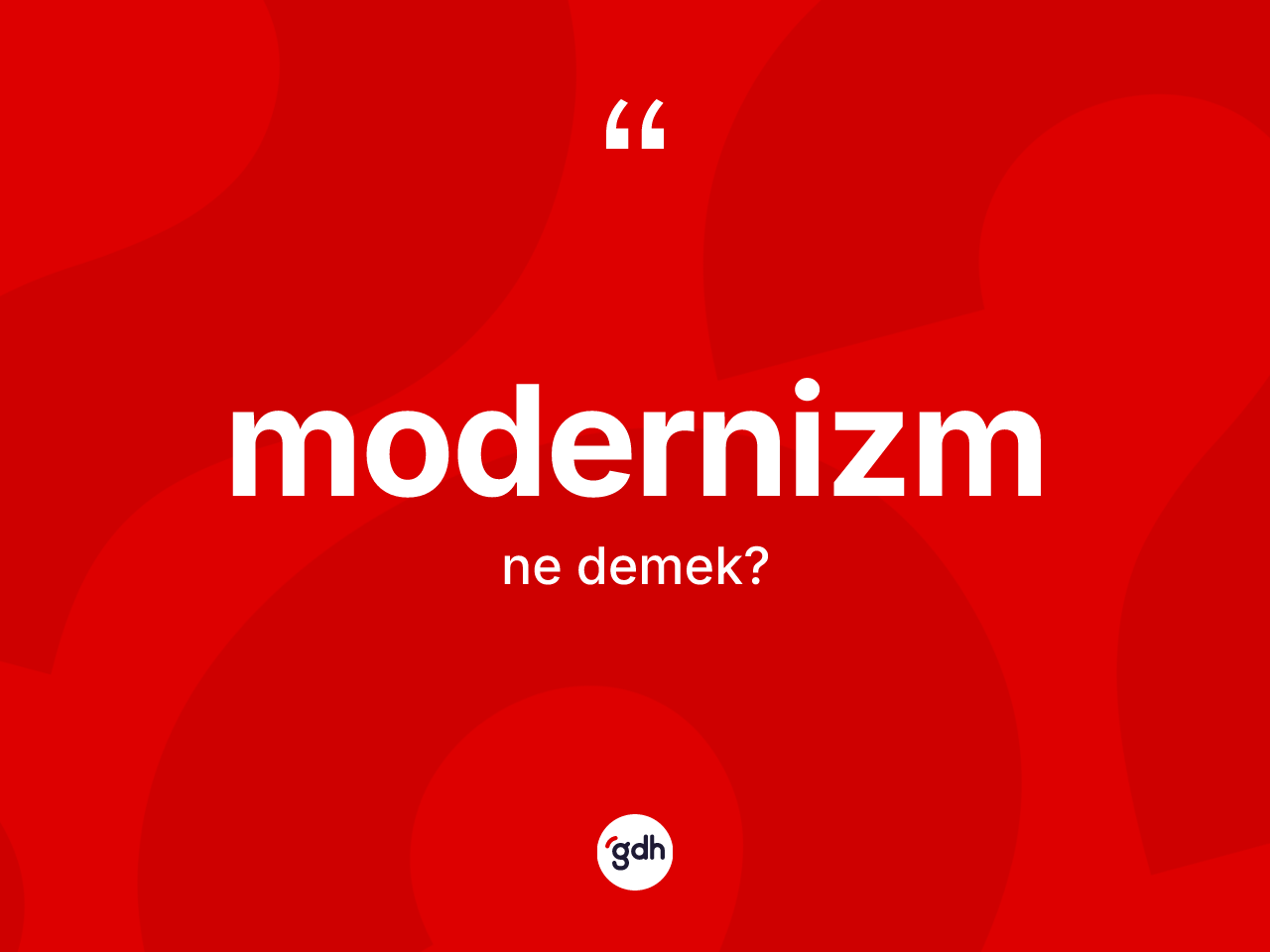 Modernizm kelimesi nedir? Modernizmin TDK'ya göre anlamı nedir?