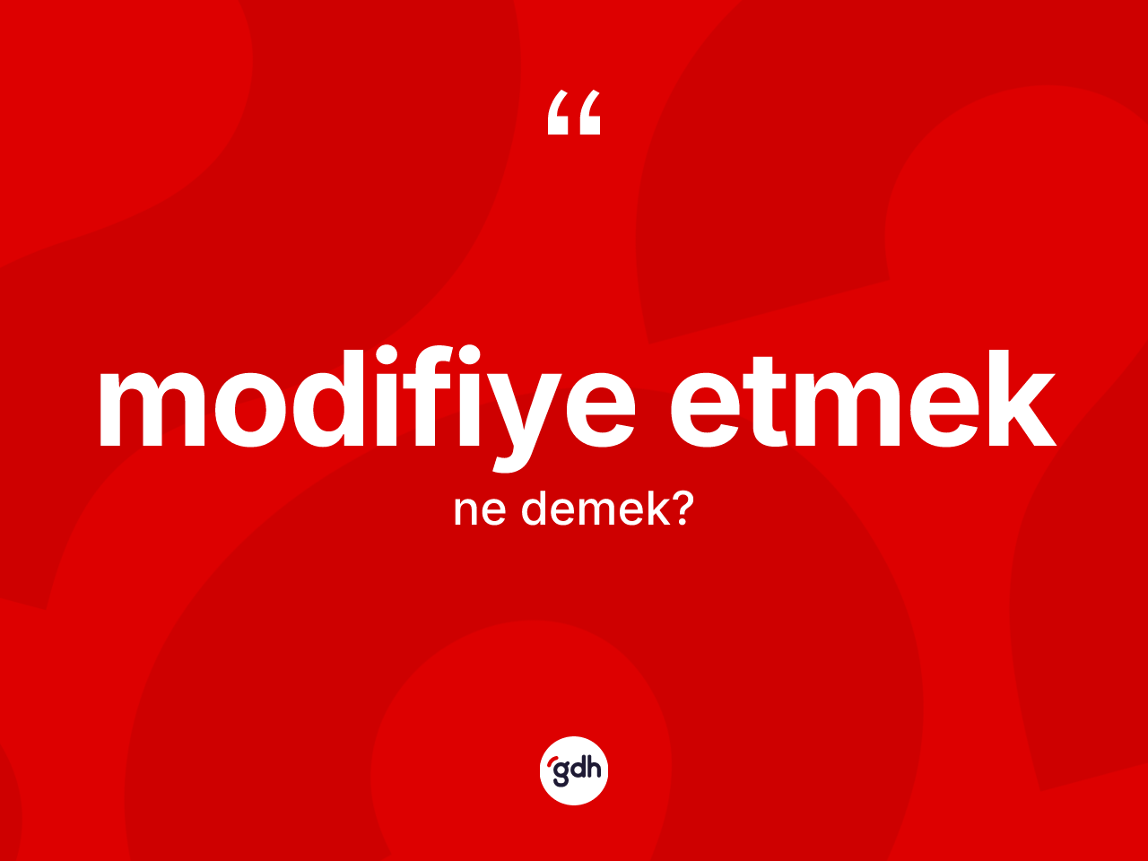 Modifiye etmek sözü neyi anlatır? Modifiye etmek ifadesinin TDK'ya göre anlamı nedir?