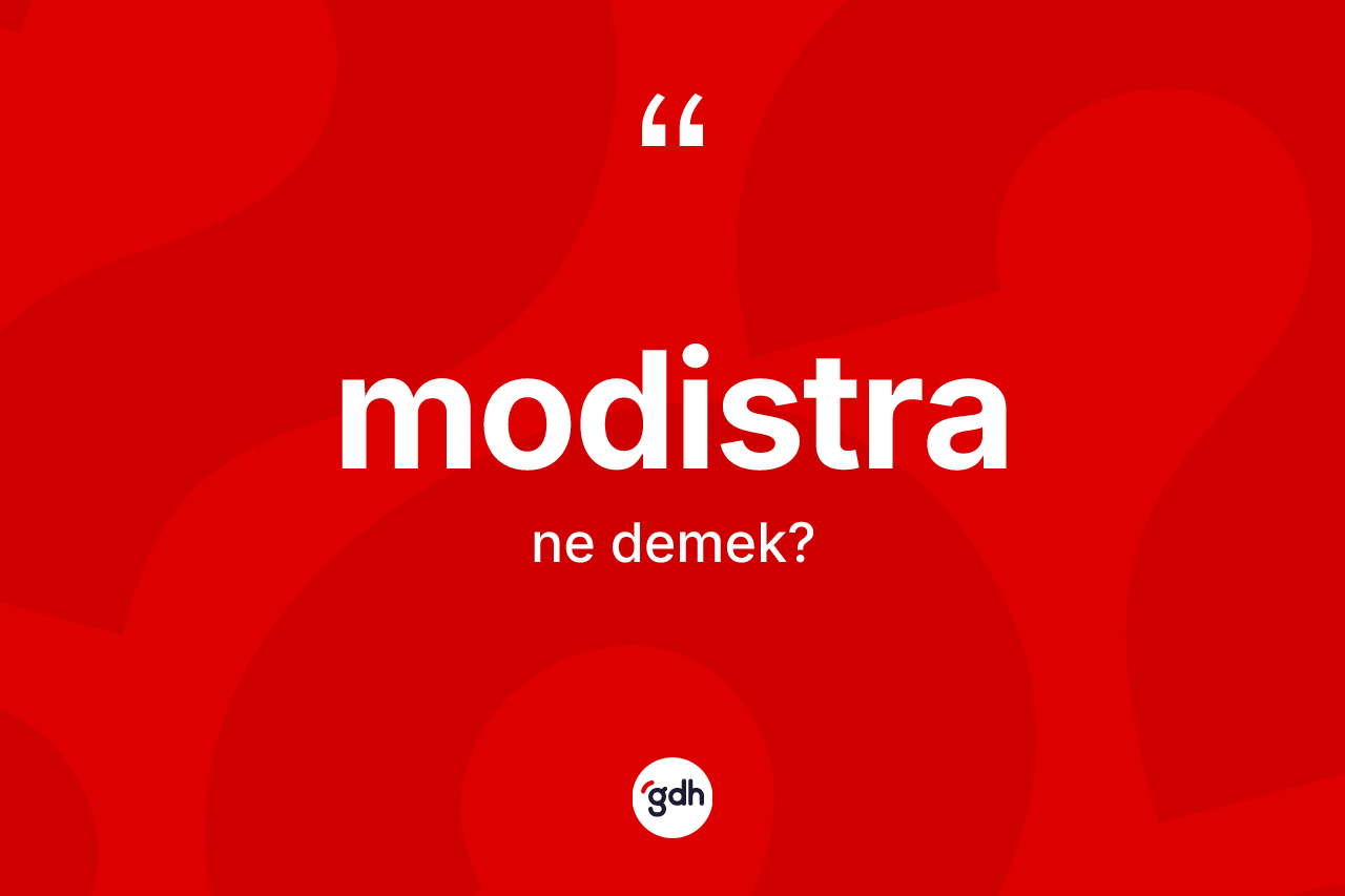 Modistra kelimesi nedir? Modistranın TDK'ya göre anlamı nedir?