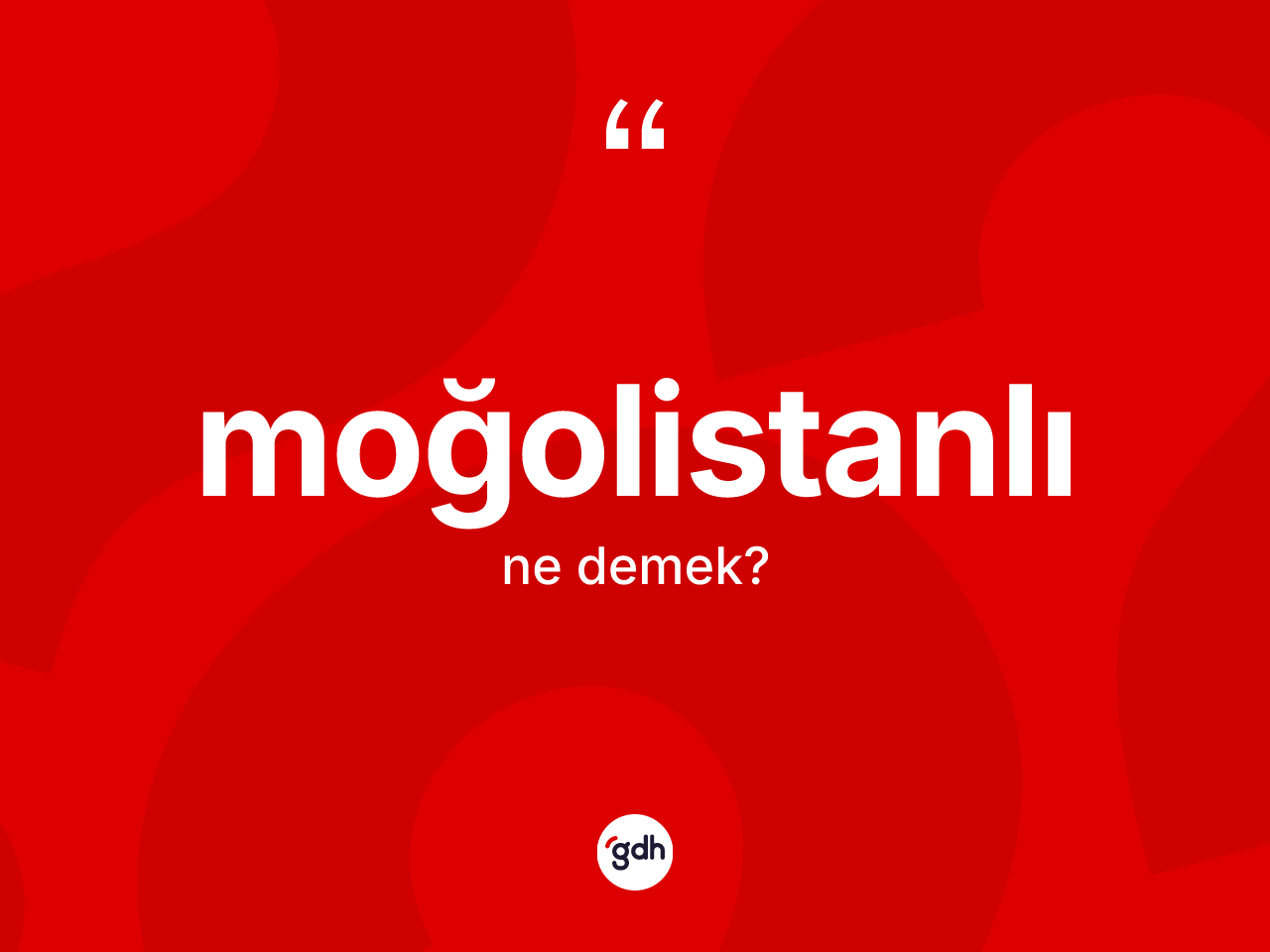 Moğolistanlı kelimesinin anlamı nedir? Moğolistanlı kelimesinin kaç farklı anlamı var?