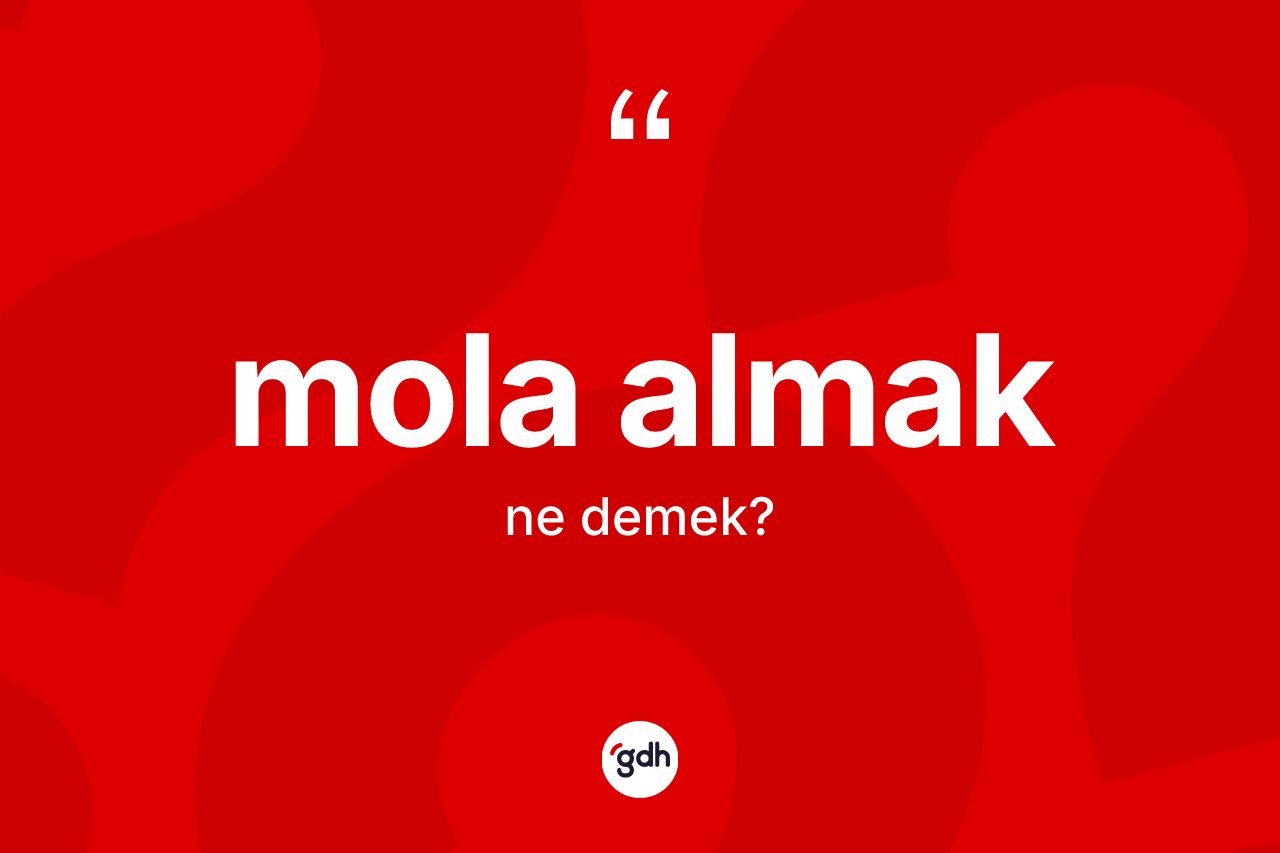 Mola almak ne demektir? Mola almak ifadesi nerede kullanılır?