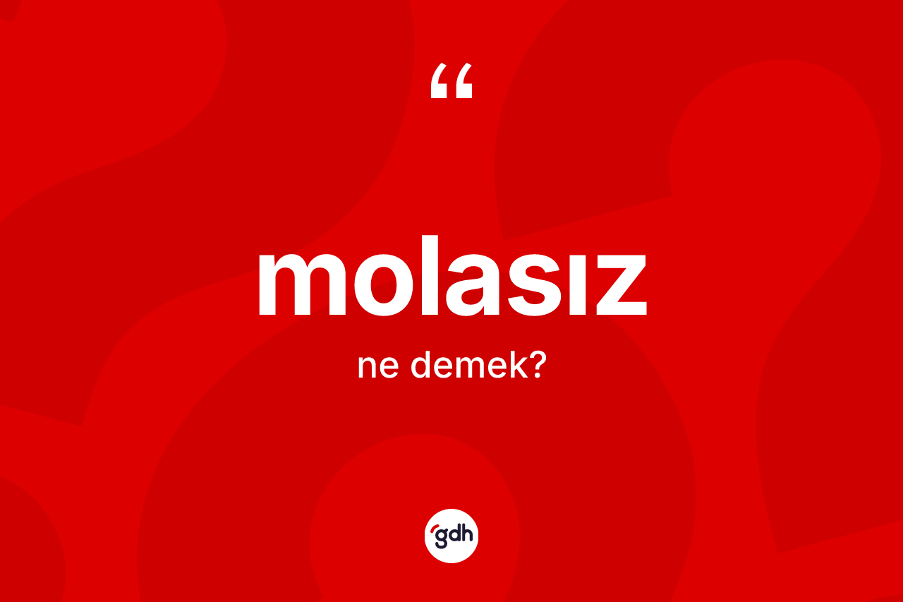 Molasız kelimesinin tanımı nedir?