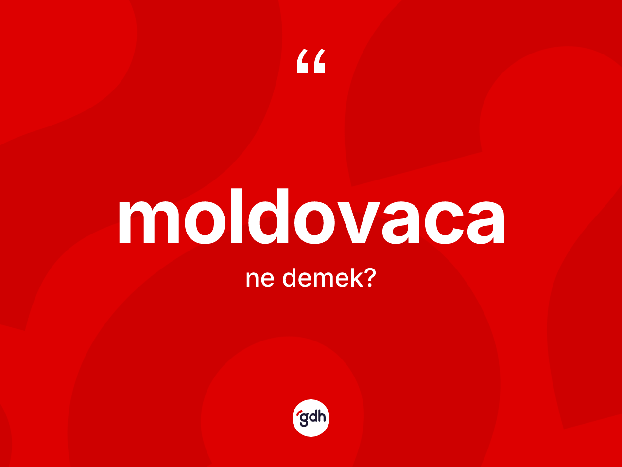 Moldovaca kelimesi nedir? Moldovaca kelimesinin TDK anlamı nedir?