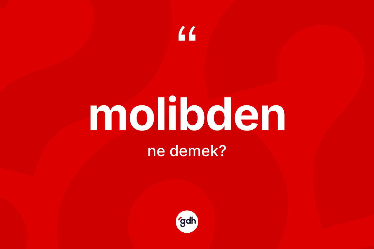 Molibden nedir? Molibdenin halk arasındaki kullanımı nasıldır?