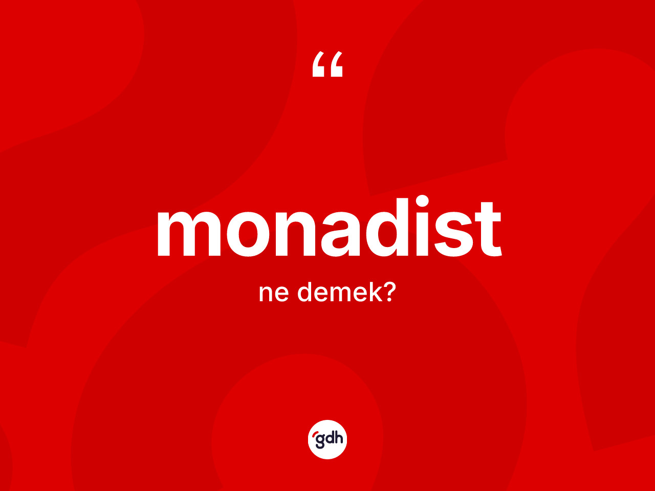 Monadist kelimesinin sözlükteki tanımı nedir? Monadistin halk arasındaki kullanımı nasıldır?