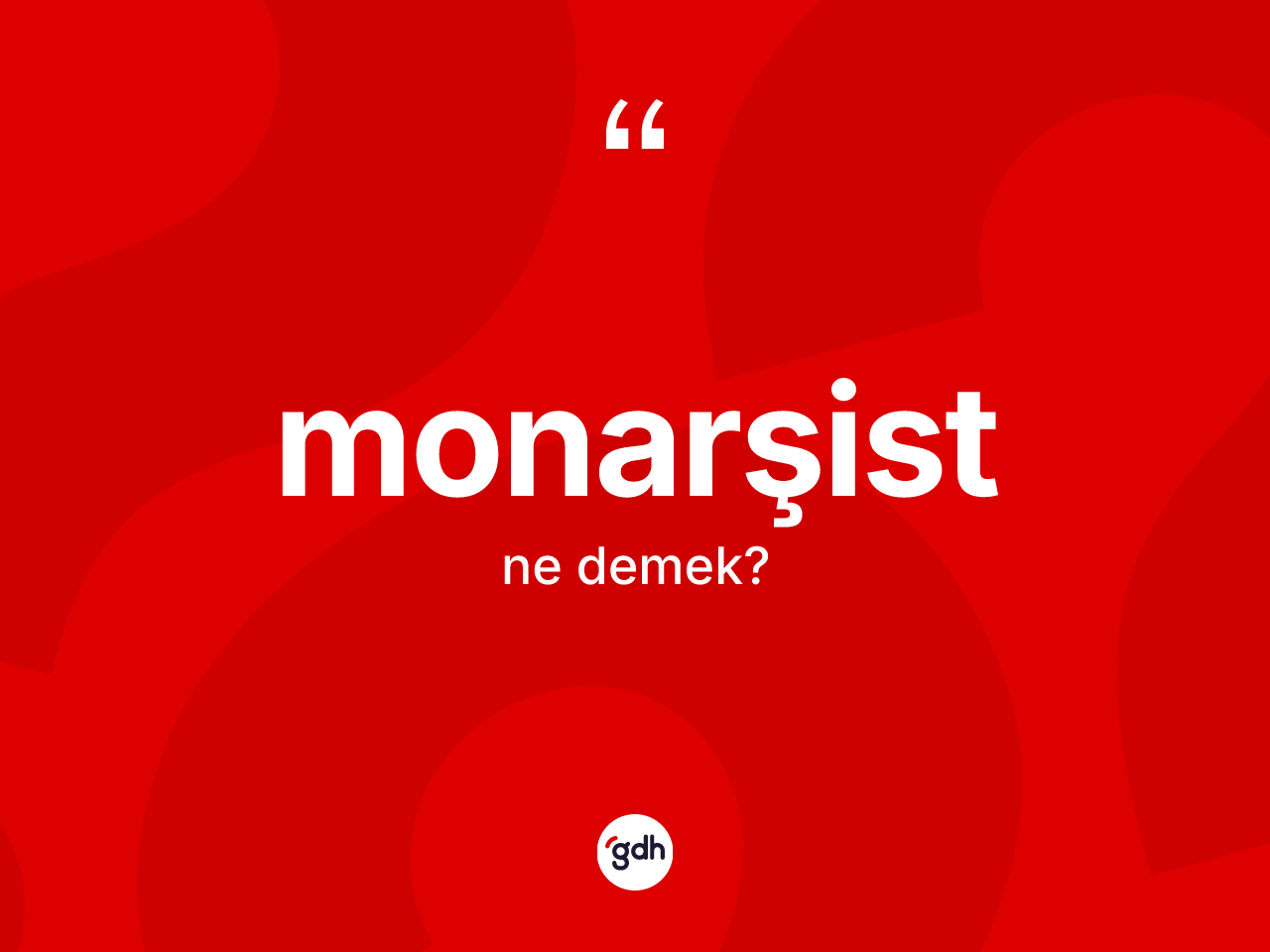 Monarşist kelimesinin sözlükteki tanımı nedir? Monarşist kelimesinin TDK anlamı nedir?