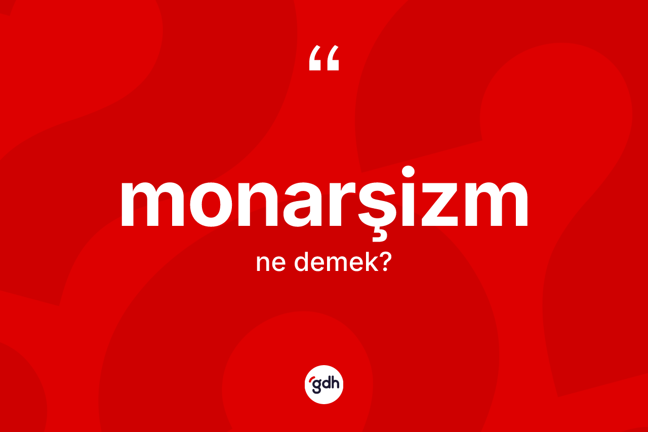 Monarşizm kelimesi ne demek?