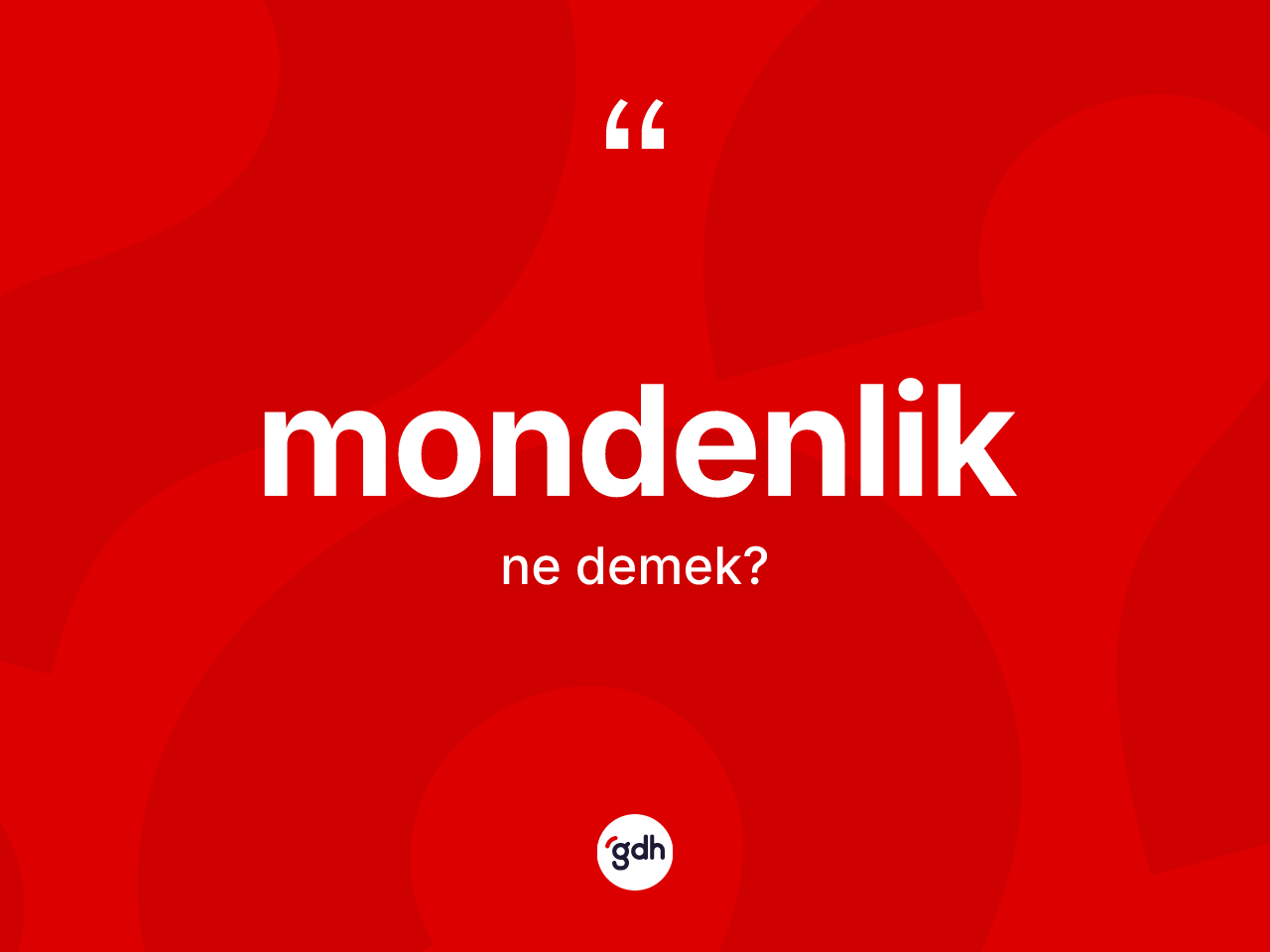 Mondenlik ne demek? Mondenliğin kısaca tanımı nedir?