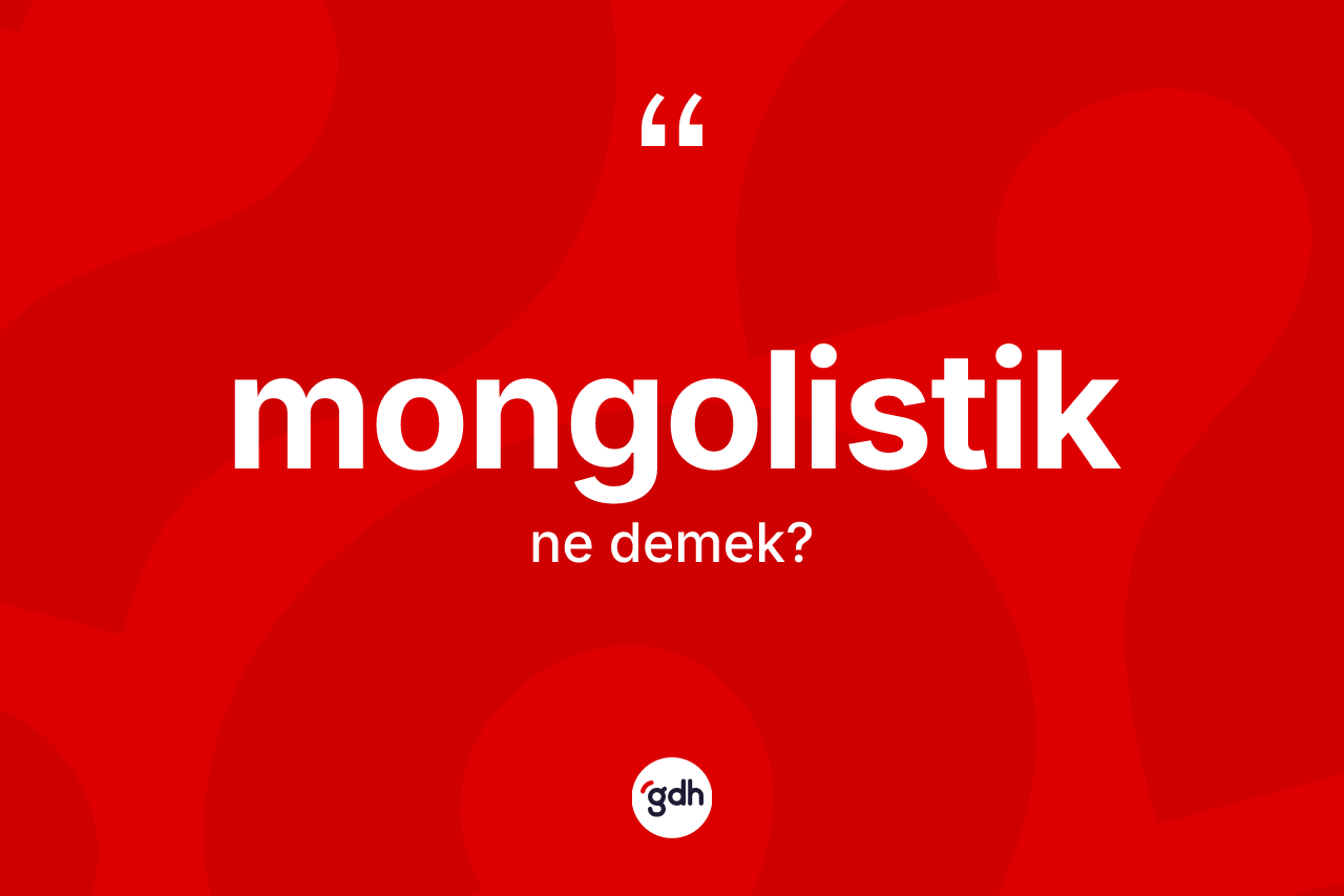 Mongolistik kelimesinin anlamı nedir? Mongolistik'in sözlükteki anlamı nedir?