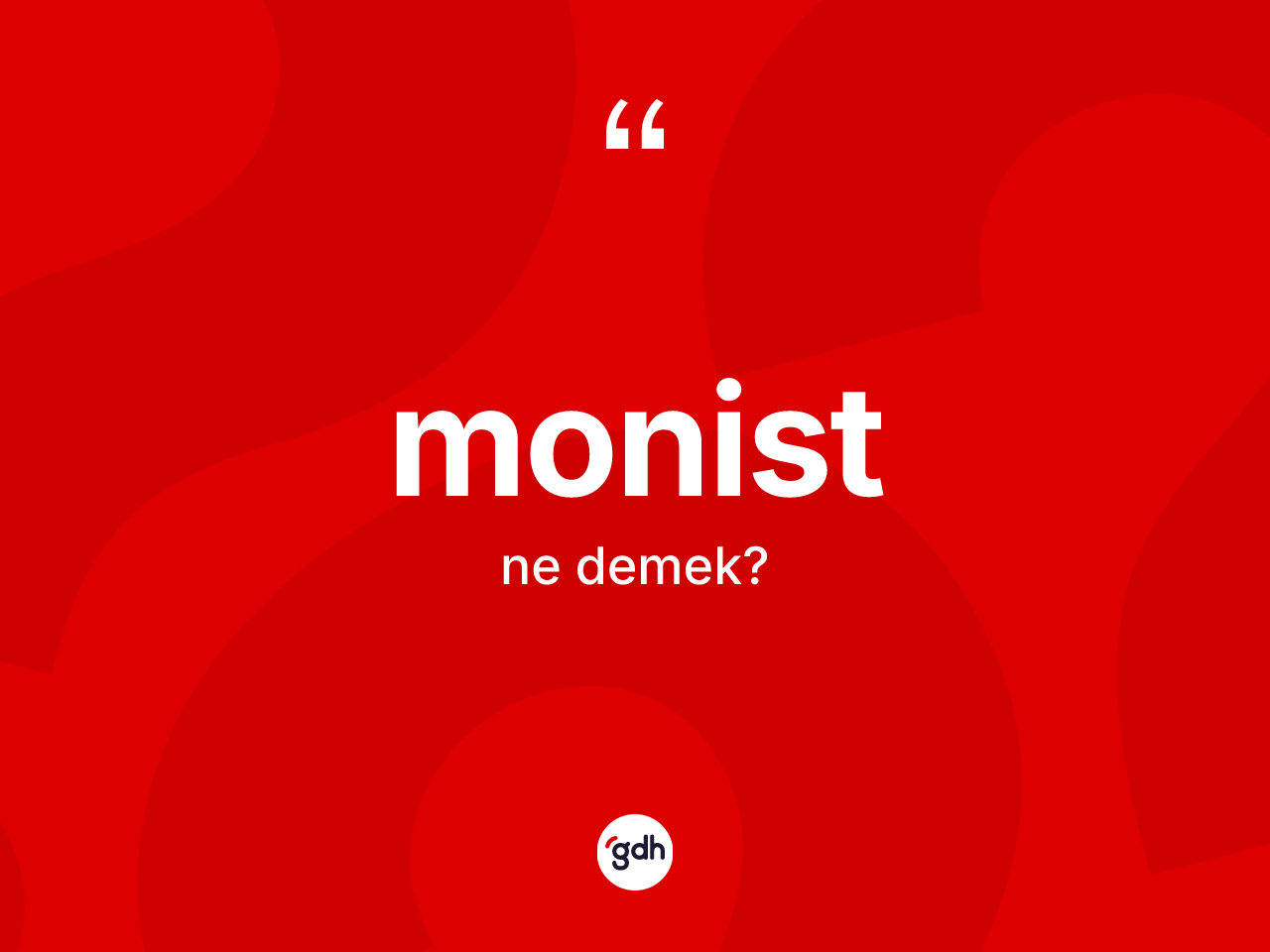 Monist kelimesi ne anlama gelir? Monistin halk arasındaki kullanımı nasıldır?
