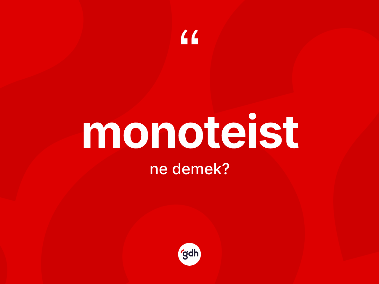 Monoteist kelimesinin tanımı nedir? Monoteistin TDK'ya göre anlamı nedir?