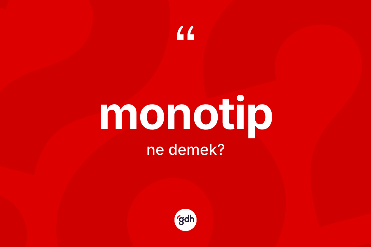 Monotip kelimesinin sözlükteki tanımı nedir?